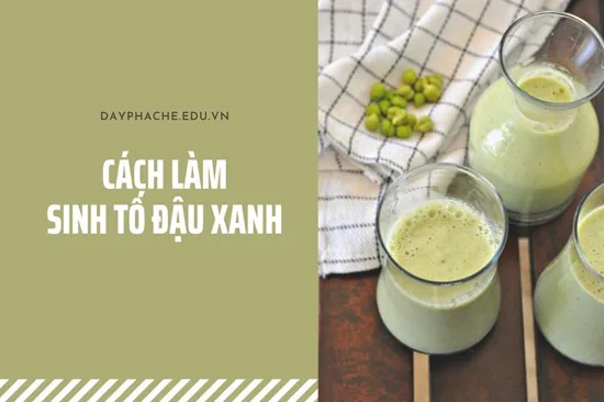 Cách Làm Sinh Tố Đậu Xanh Ngon Tại Nhà