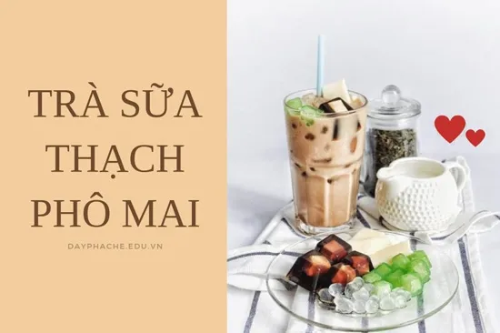 Cách Làm Trà Sữa Thạch Phô Mai Đơn Giản Mà Ngon